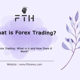 Forex Trading What is it and How Does it Work