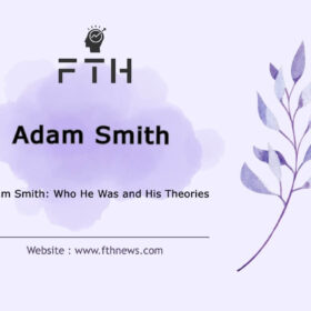 Adam Smith Who He Was and His Theories