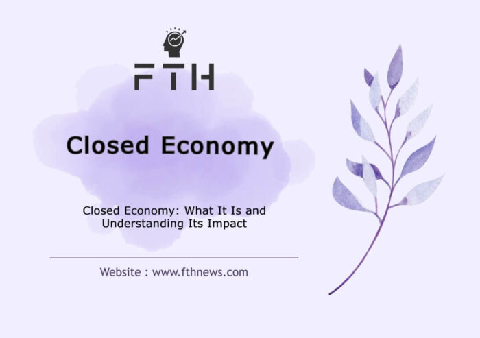 Closed Economy What It Is and Understanding Its Impact