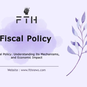 Fiscal Policy Understanding Its Mechanisms, and Economic Impact