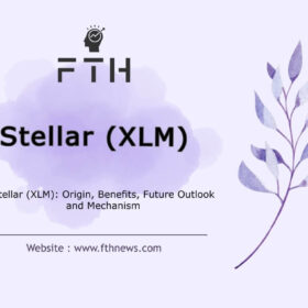 Stellar (XLM) Origin, Benefits, Future Outlook and Mechanism