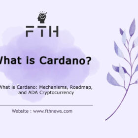 What is Cardano Mechanisms, Roadmap, and ADA Cryptocurrency