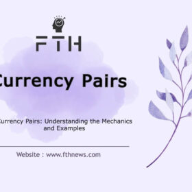 Currency Pairs Understanding the Mechanics and Examples