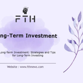 Long-Term Investment Strategies and Tips for Long-Term Investing