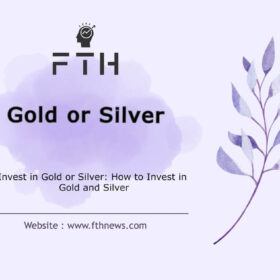 Invest in Gold or Silver How to Invest and Buy in Gold and Silver