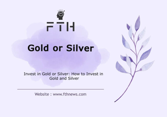 Invest in Gold or Silver How to Invest and Buy in Gold and Silver