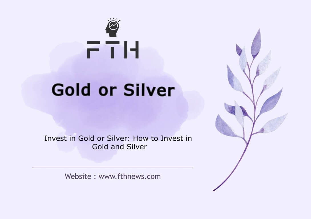 Invest in Gold or Silver How to Invest and Buy in Gold and Silver