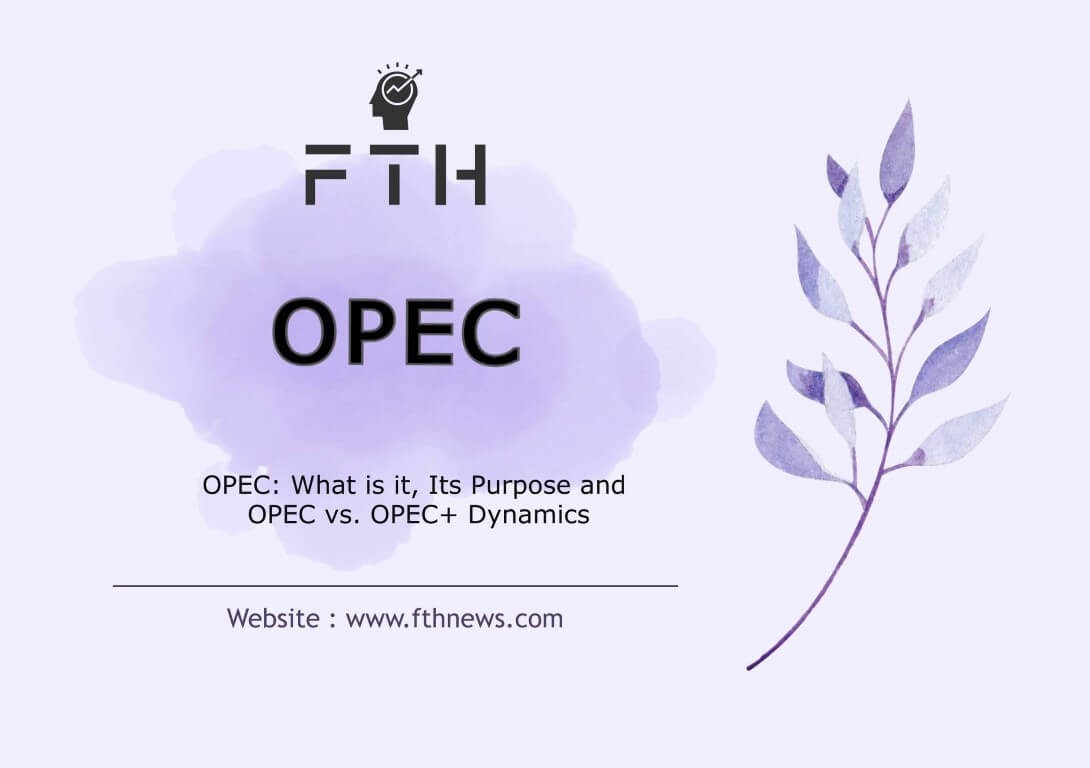 OPEC What is it, Its Purpose and OPEC vs. OPEC+ Dynamics