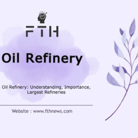 Oil Refinery Understanding, Importance, Largest Refineries