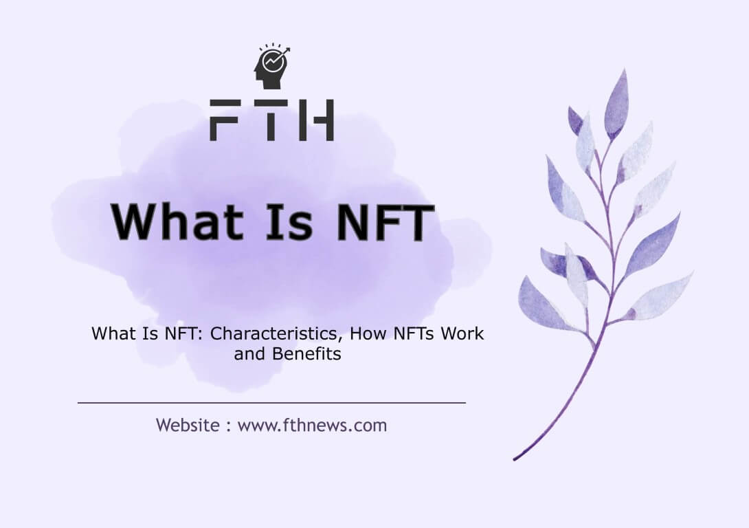 What Is NFT Characteristics, How NFTs Work, Benefits