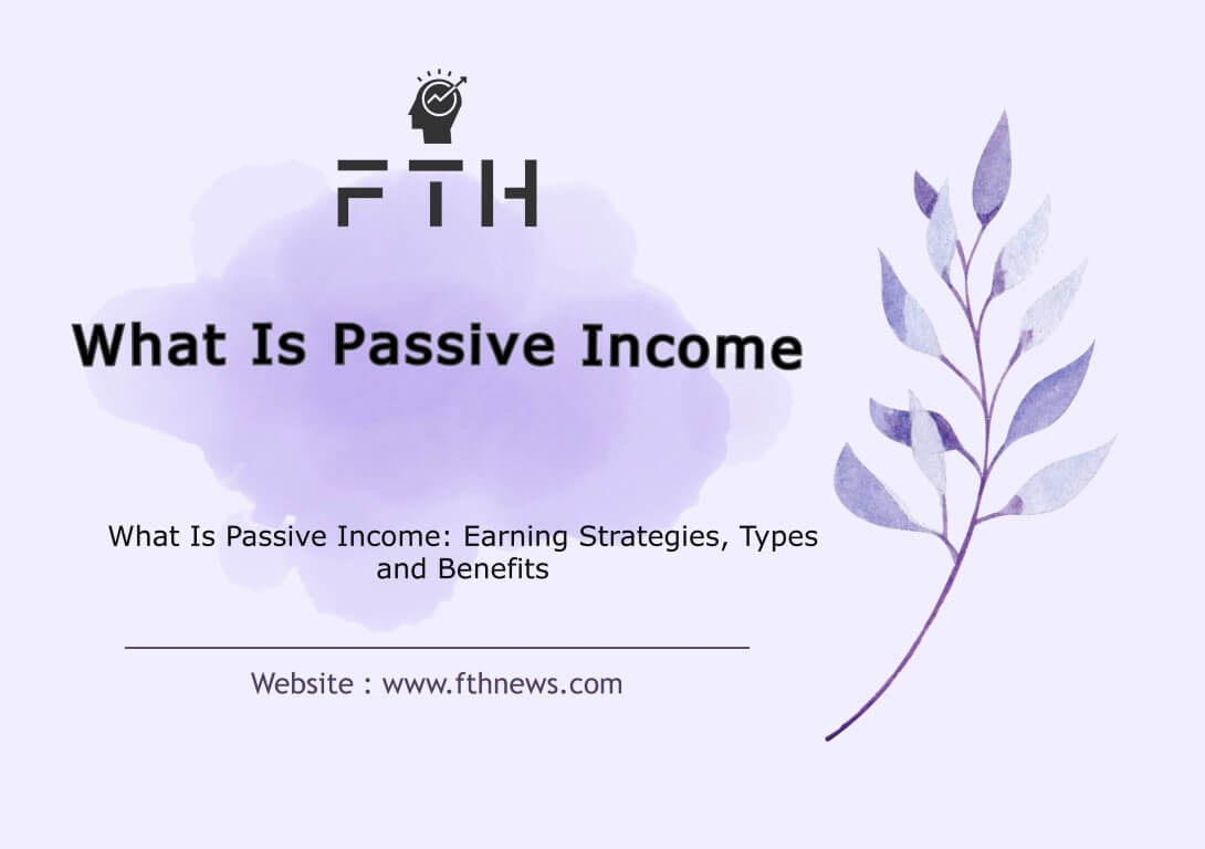 What Is Passive Income Earning Strategies, Types, and Benefits