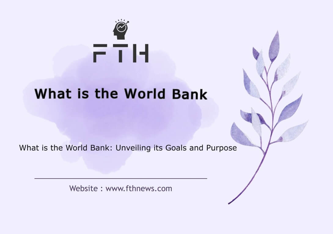 What is the World Bank Unveiling its Goals and Purpose