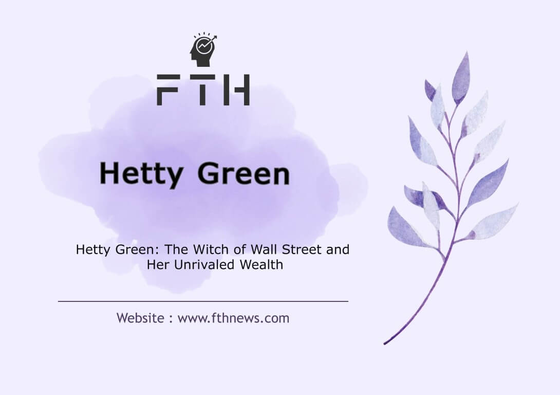 Hetty Green The Witch of Wall Street and Her Unrivaled Wealth