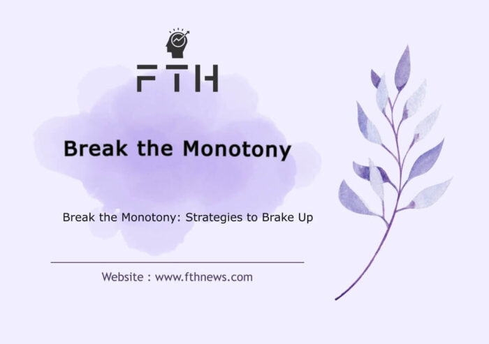 Break the Monotony Strategies to Brake Up