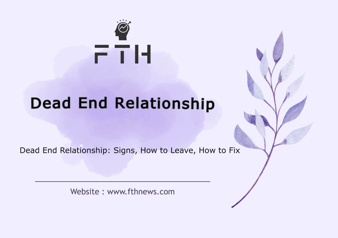 Dead End Relationship Signs, How to Leave, How to Fix