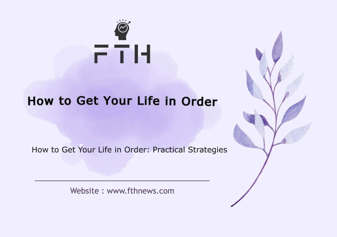 How to Get Your Life in Order Practical Strategies