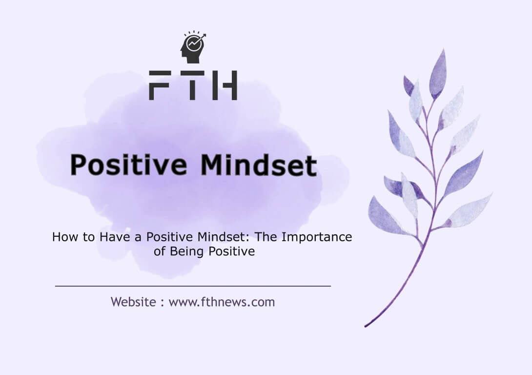 How to Have a Positive Mindset The Importance of Being Positive