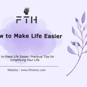 How to Make Life Easier Practical Tips for Simplifying Your Life