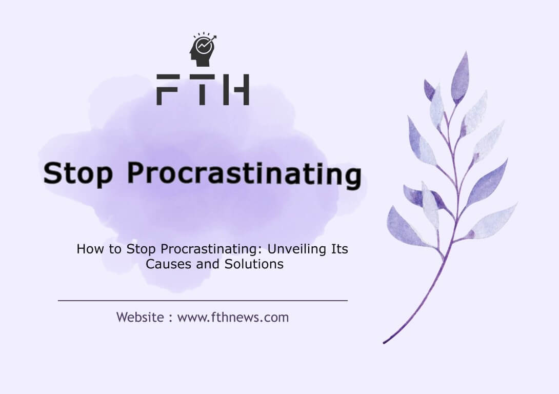 How to Stop Procrastinating Unveiling Its Causes and Solutions