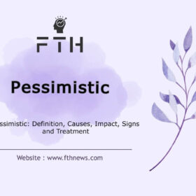 Pessimistic Definition, Causes, Impact, Signs and Treatment