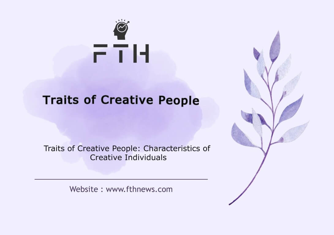 Traits of Creative People Characteristics of Creative Individuals