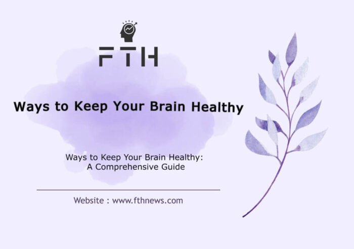 Ways to Keep Your Brain Healthy A Comprehensive Guide