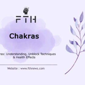 Chakras Understanding, Unblock Techniques & Health Effects