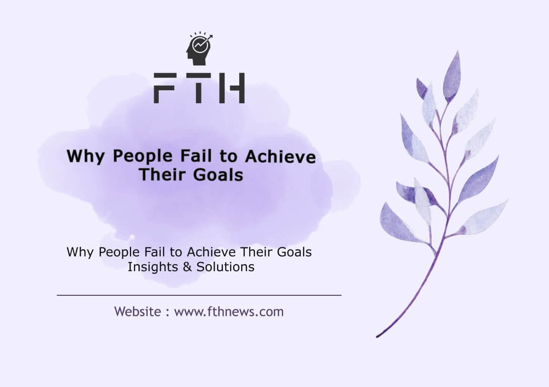 Why People Fail to Achieve Their Goals Insights & Solutions