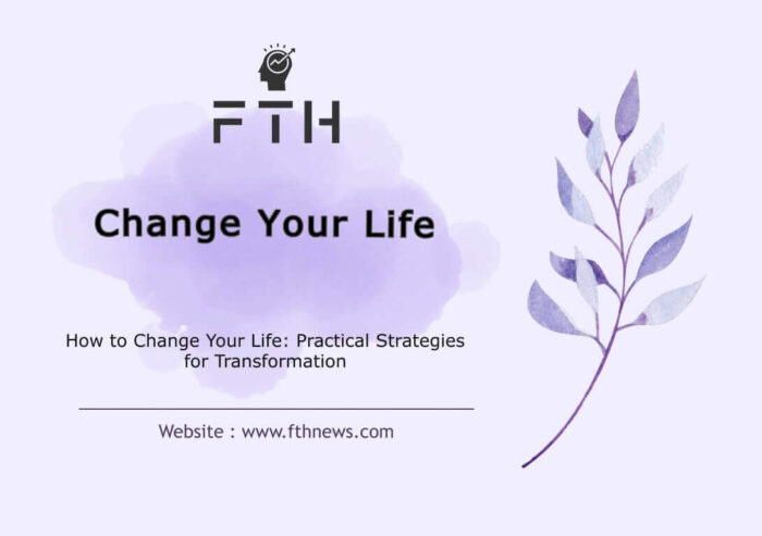How to Change Your Life Practical Strategies for Transformation