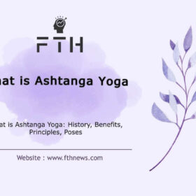 What is Ashtanga Yoga History, Benefits, Principles, Poses